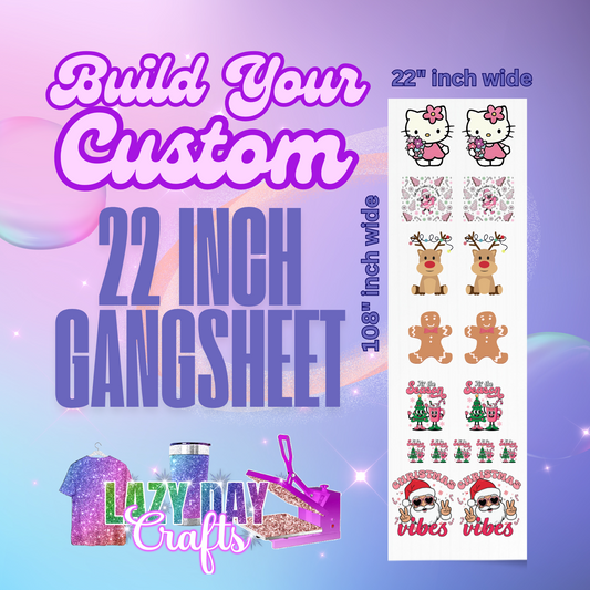 BUILD YOUR 22"INCH  CUSTOM DTF TRANSFER GANG SHEET